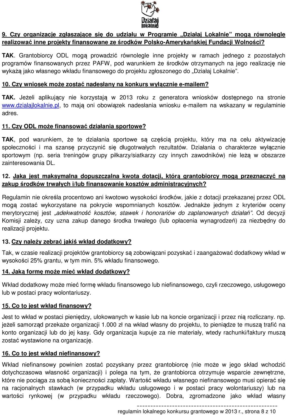 własnego wkładu finansowego do projektu zgłoszonego do Działaj Lokalnie. 10. Czy wniosek może zostać nadesłany na konkurs wyłącznie e-mailem? TAK.