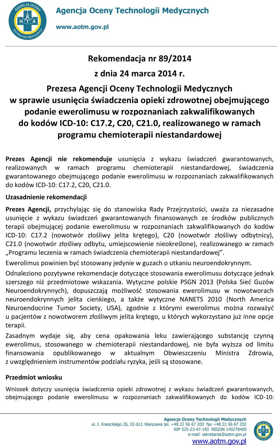 0, realizowanego w ramach programu chemioterapii niestandardowej Prezes Agencji nie rekomenduje usunięcia z wykazu świadczeń gwarantowanych, realizowanych w ramach programu chemioterapii