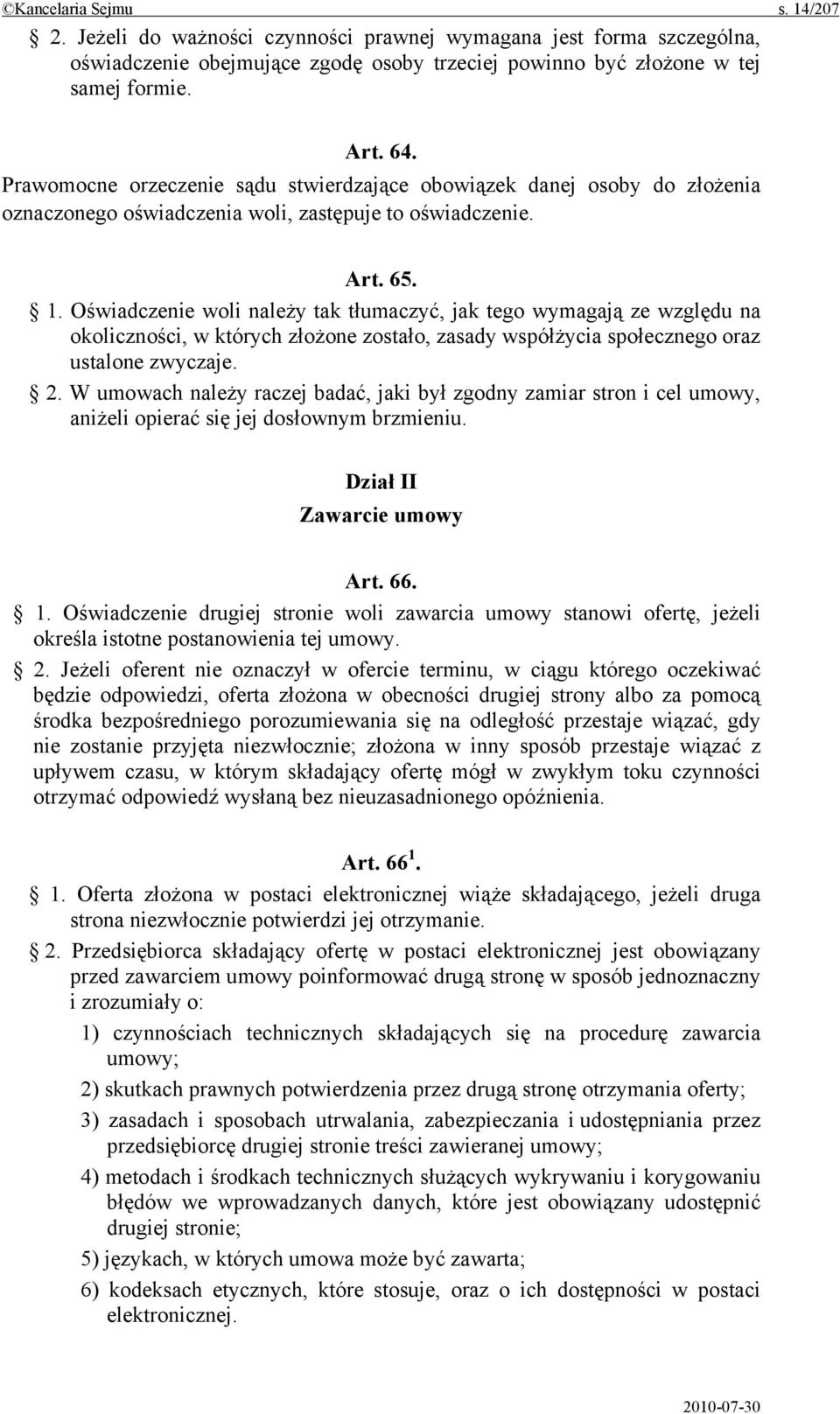Oświadczenie woli należy tak tłumaczyć, jak tego wymagają ze względu na okoliczności, w których złożone zostało, zasady współżycia społecznego oraz ustalone zwyczaje. 2.
