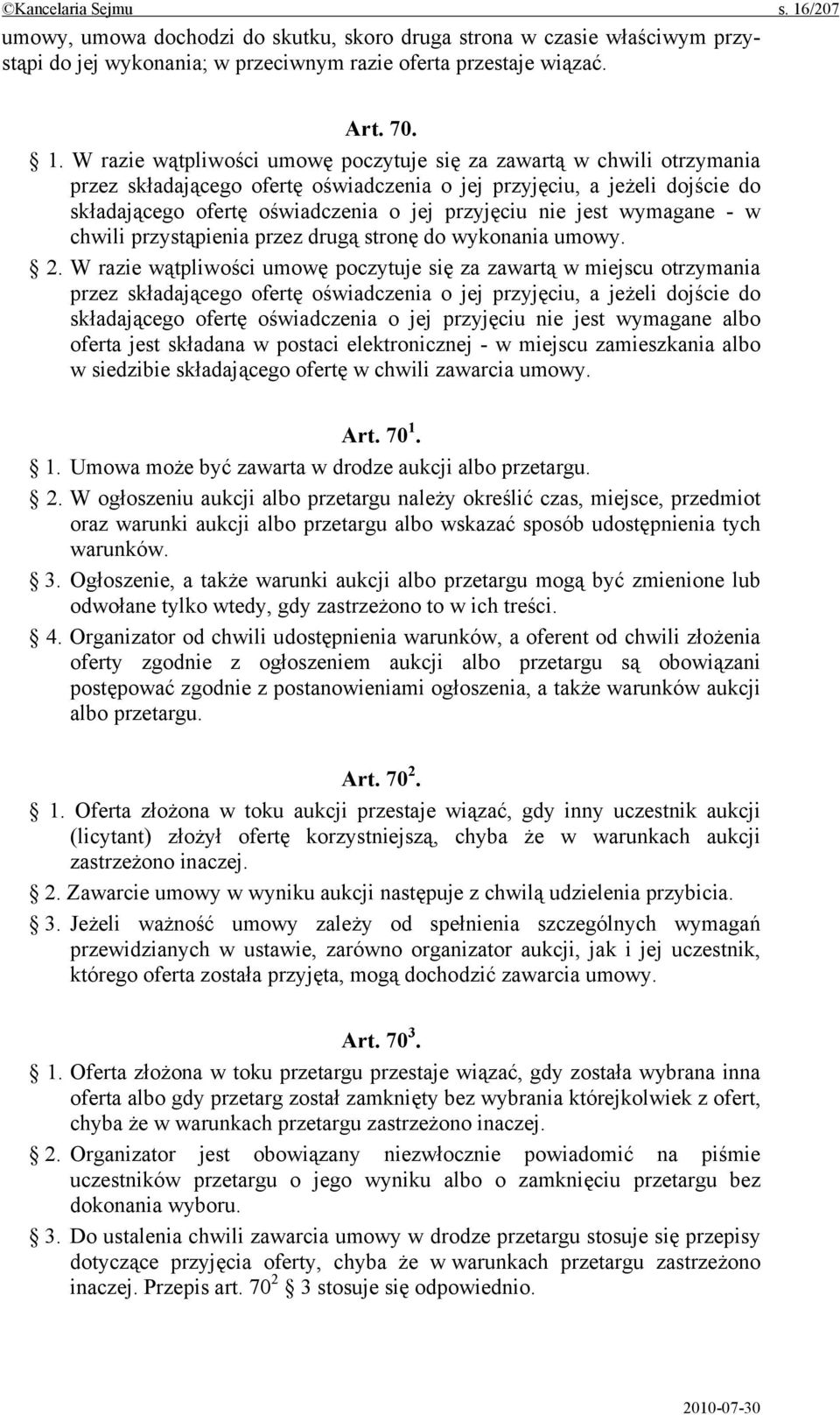 W razie wątpliwości umowę poczytuje się za zawartą w chwili otrzymania przez składającego ofertę oświadczenia o jej przyjęciu, a jeżeli dojście do składającego ofertę oświadczenia o jej przyjęciu nie