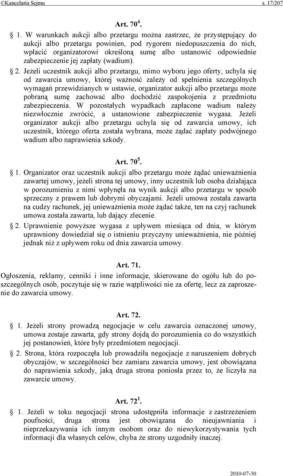 W warunkach aukcji albo przetargu można zastrzec, że przystępujący do aukcji albo przetargu powinien, pod rygorem niedopuszczenia do nich, wpłacić organizatorowi określoną sumę albo ustanowić