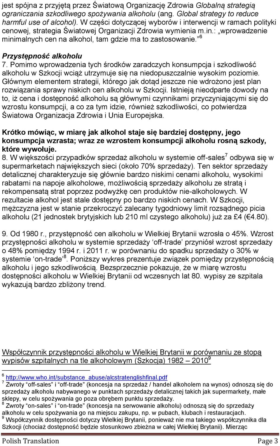 6 Przystępność alkoholu 7. Pomimo wprowadzenia tych środków zaradczych konsumpcja i szkodliwość alkoholu w Szkocji wciąż utrzymuje się na niedopuszczalnie wysokim poziomie.