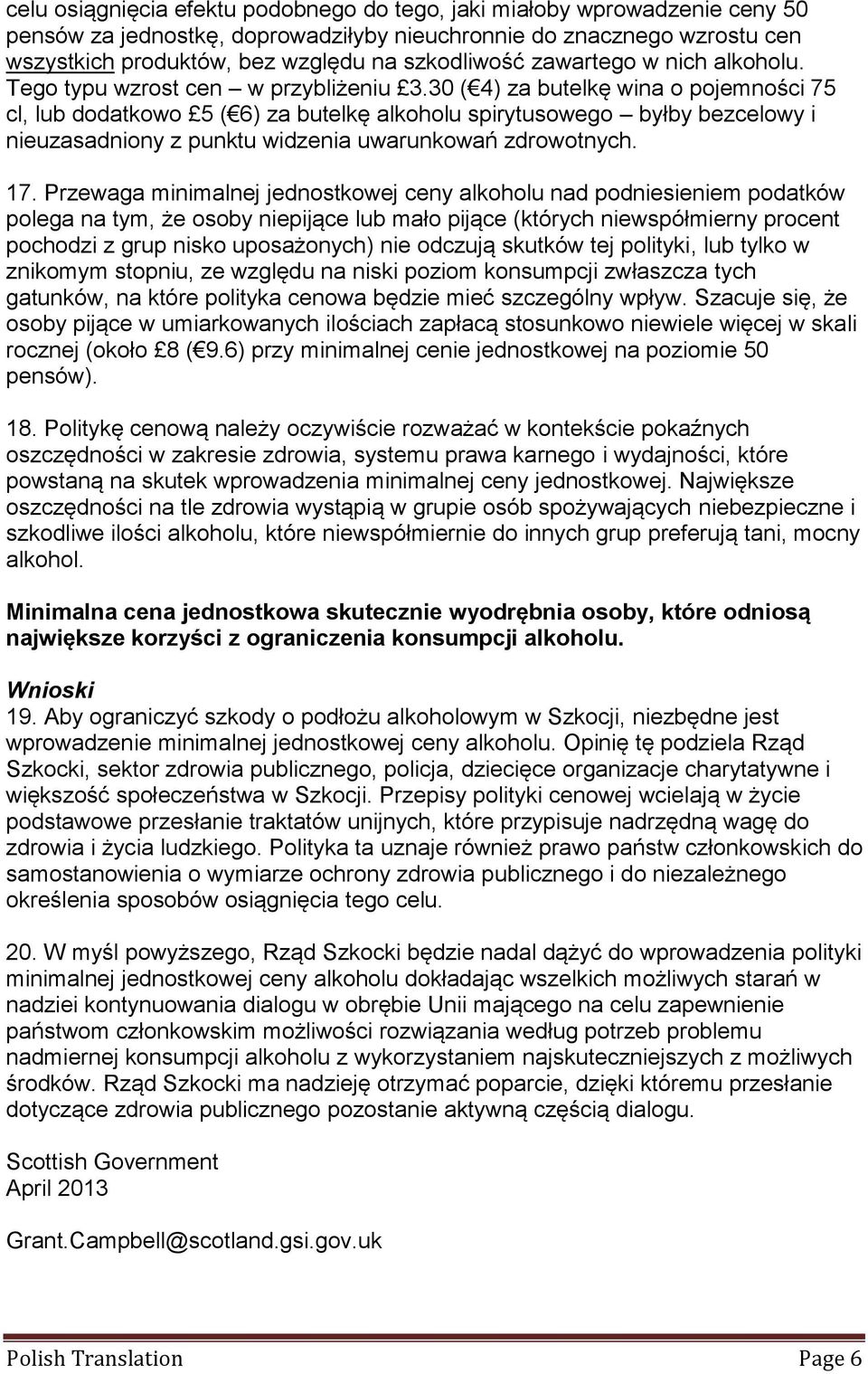 3 ( 4) za butelkę wina o pojemności 75 cl, lub dodatkowo 5 ( 6) za butelkę alkoholu spirytusowego byłby bezcelowy i nieuzasadniony z punktu widzenia uwarunkowań zdrowotnych. 17.