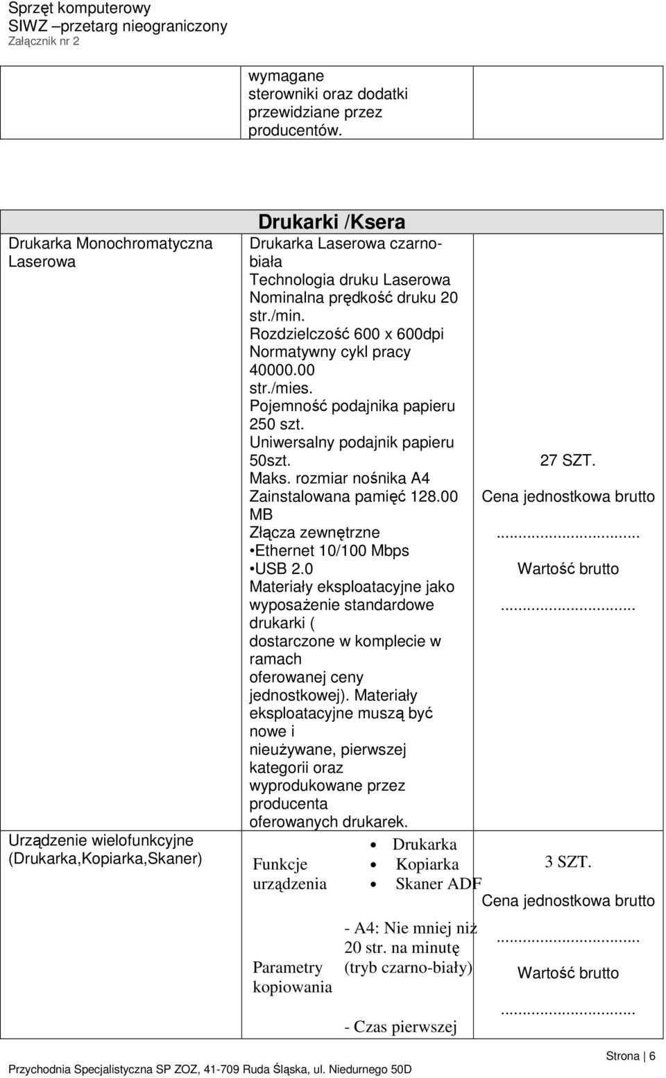 Rozdzielczość 600 x 600dpi Normatywny cykl pracy 40000.00 str./mies. Pojemność podajnika papieru 250 szt. Uniwersalny podajnik papieru 50szt. 27 SZT. Maks. rozmiar nośnika A4 Zainstalowana pamięć 128.