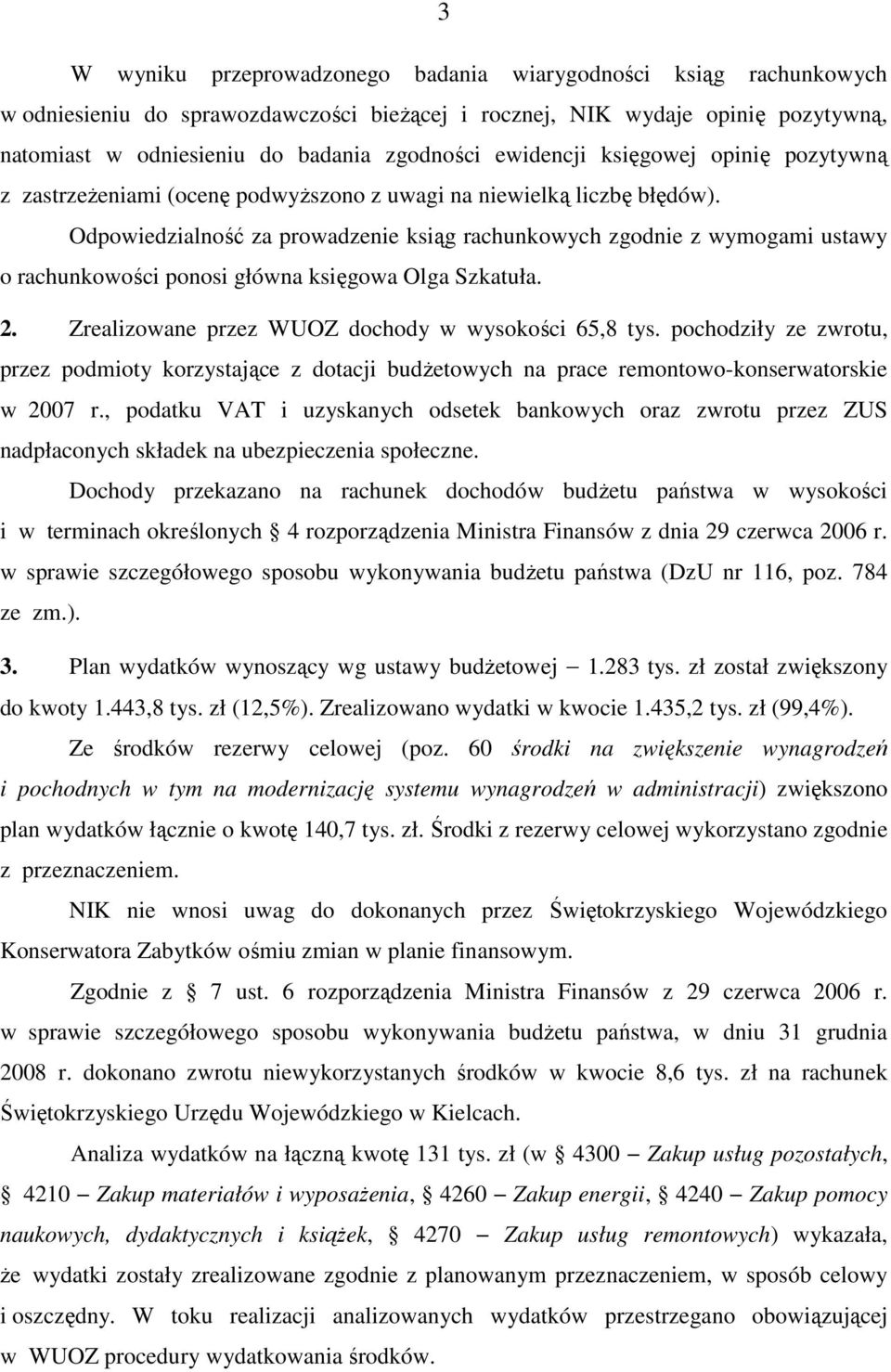 Odpowiedzialność za prowadzenie ksiąg rachunkowych zgodnie z wymogami ustawy o rachunkowości ponosi główna księgowa Olga Szkatuła. 2. Zrealizowane przez WUOZ dochody w wysokości 65,8 tys.