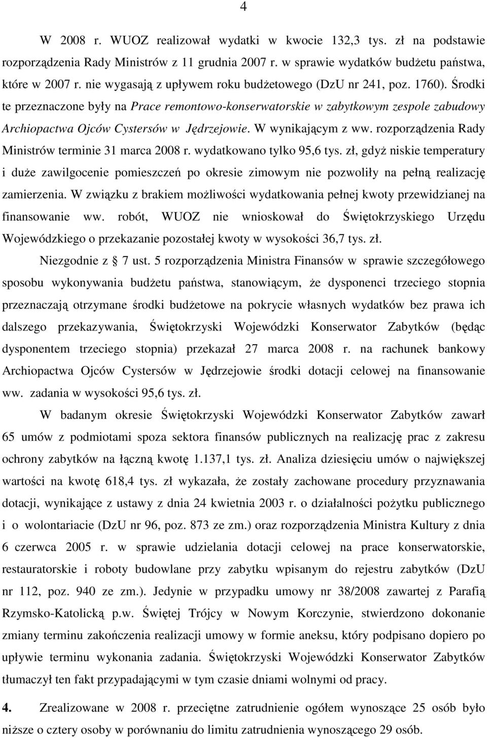 Środki te przeznaczone były na Prace remontowo-konserwatorskie w zabytkowym zespole zabudowy Archiopactwa Ojców Cystersów w Jędrzejowie. W wynikającym z ww.