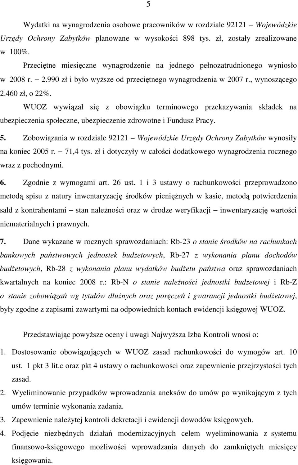 WUOZ wywiązał się z obowiązku terminowego przekazywania składek na ubezpieczenia społeczne, ubezpieczenie zdrowotne i Fundusz Pracy. 5.