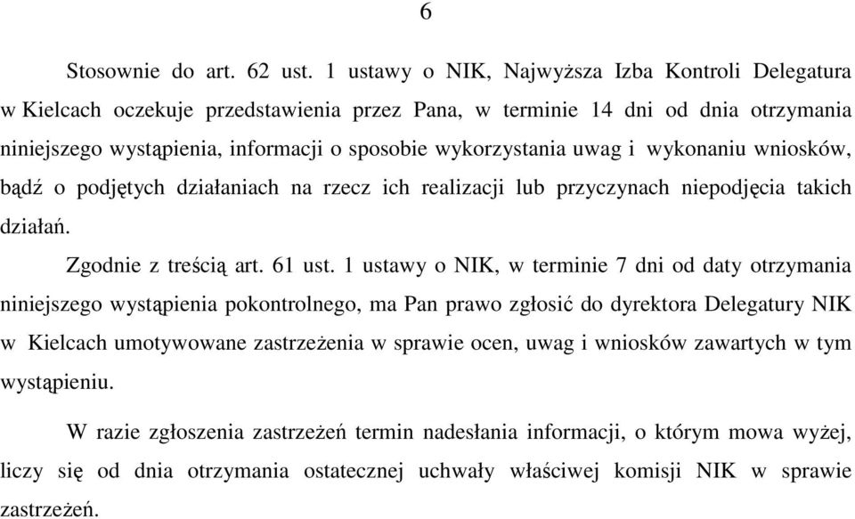 uwag i wykonaniu wniosków, bądź o podjętych działaniach na rzecz ich realizacji lub przyczynach niepodjęcia takich działań. Zgodnie z treścią art. 61 ust.