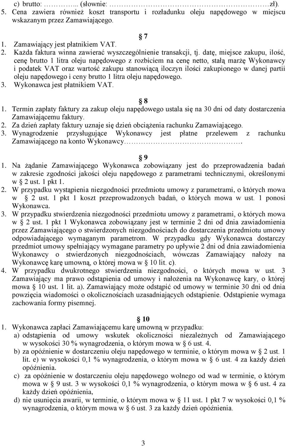 datę, miejsce zakupu, ilość, cenę brutto 1 litra oleju napędowego z rozbiciem na cenę netto, stałą marżę Wykonawcy i podatek VAT oraz wartość zakupu stanowiącą iloczyn ilości zakupionego w danej