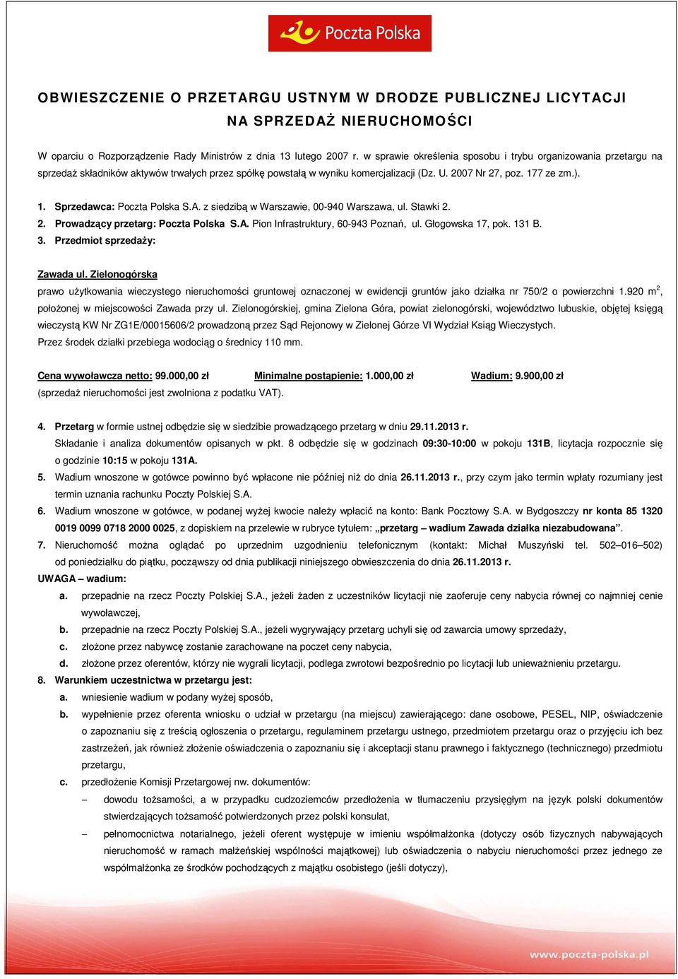 7 ze zm.). 1. Sprzedawca: Poczta Polska S.A. z siedzibą w Warszawie, 00-940 Warszawa, ul. Stawki 2. 2. Prowadzący przetarg: Poczta Polska S.A. Pion Infrastruktury, 60-943 Poznań, ul.