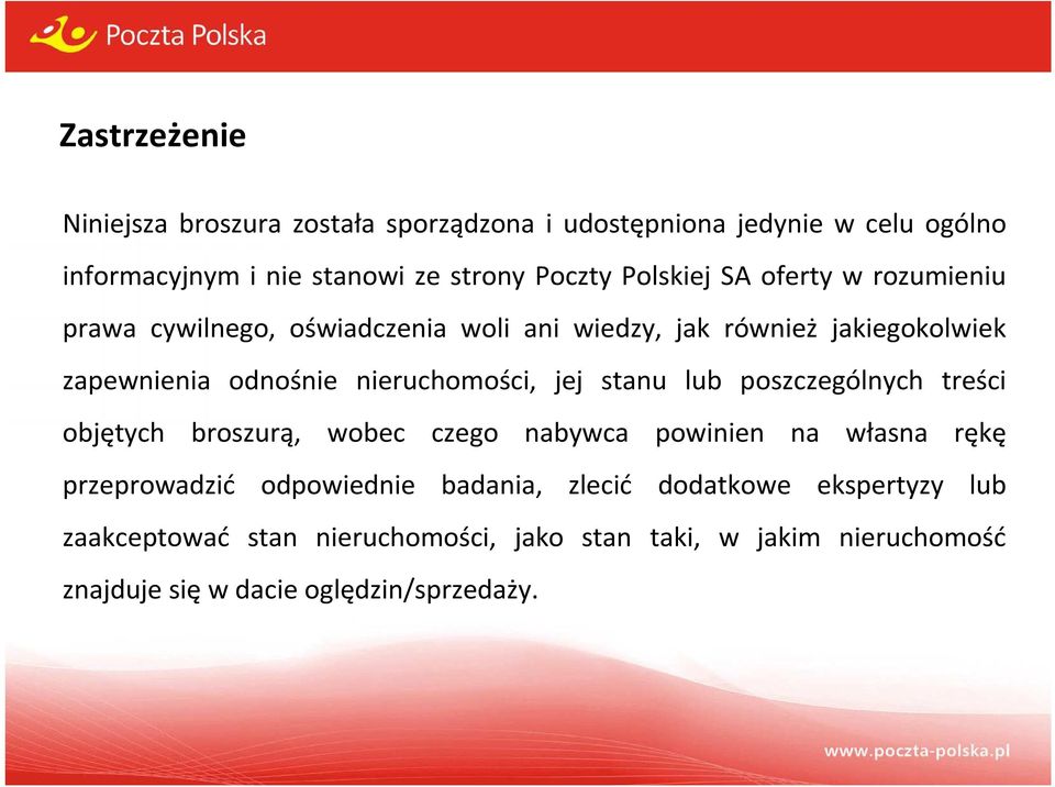 nieruchomości, jej stanu lub poszczególnych treści objętych broszurą, wobec czego nabywca powinien na własna rękę przeprowadzić