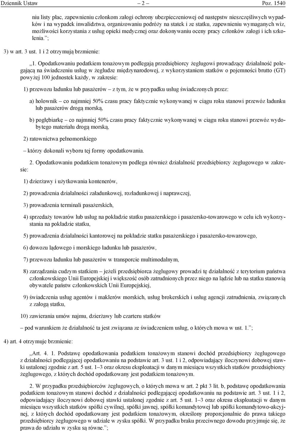 wymaganych wiz, możliwości korzystania z usług opieki medycznej oraz dokonywaniu oceny pracy członków załogi i ich szkolenia. ; 3) w art. 3 ust. 1 i 2 otrzymują brzmienie: 1.