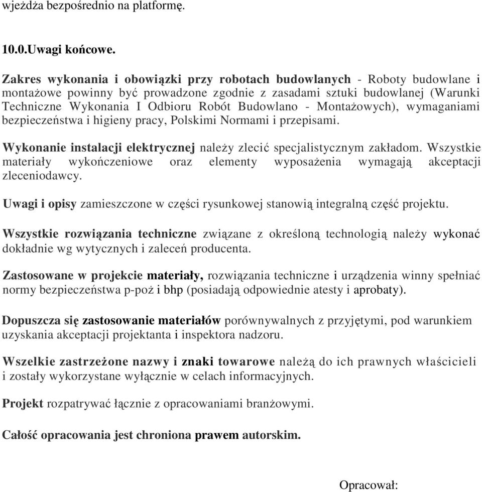 wymaganiami bezpieczeństwa i higieny pracy, Plskimi Nrmami i przepisami. Wyknanie instalacji elektrycznej naleŝy zlecić specjalistycznym zakładm.
