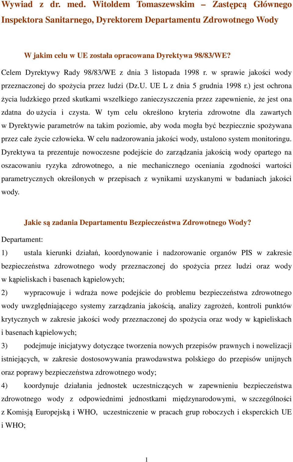 ) jest ochrona życia ludzkiego przed skutkami wszelkiego zanieczyszczenia przez zapewnienie, że jest ona zdatna do użycia i czysta.