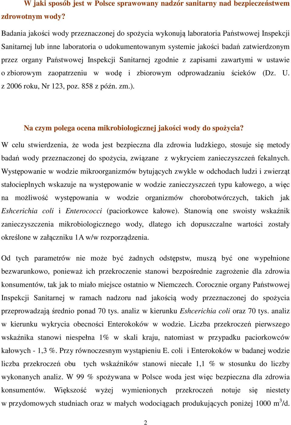 Inspekcji Sanitarnej zgodnie z zapisami zawartymi w ustawie o zbiorowym zaopatrzeniu w wodę i zbiorowym odprowadzaniu ścieków (Dz. U. z 2006 roku, Nr 123, poz. 858 z późn. zm.).