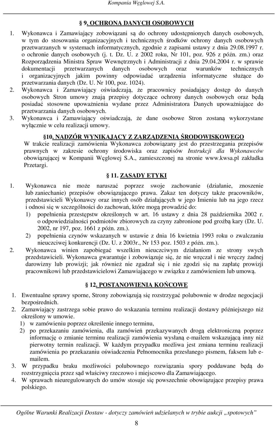 informatycznych, zgodnie z zapisami ustawy z dnia 29.08.1997 r. o ochronie danych osobowych (j. t. Dz. U. z 2002 roku, Nr 101, poz. 926 z późn. zm.