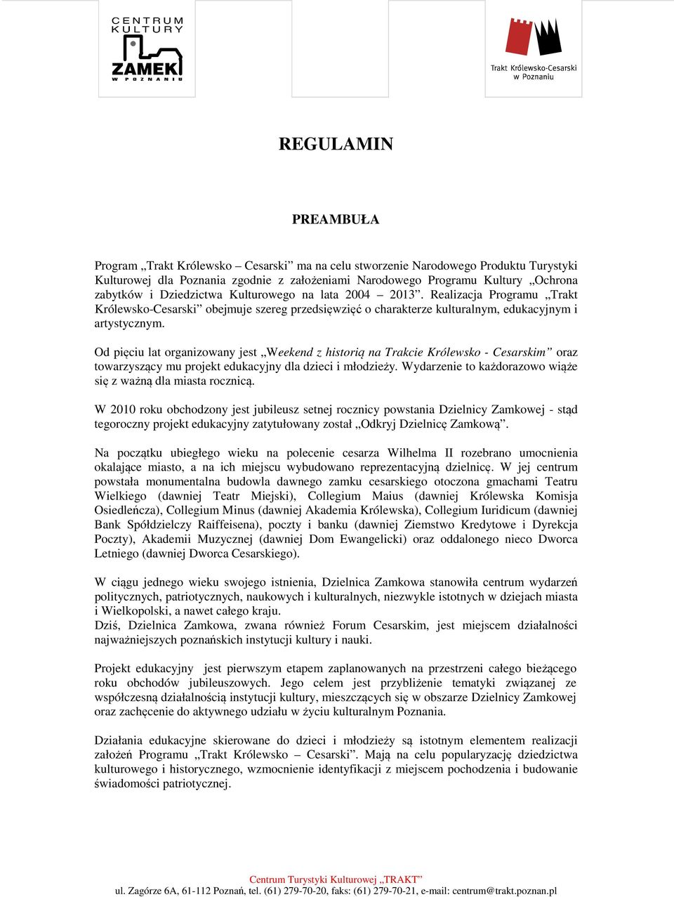 Od pięciu lat organizowany jest Weekend z historią na Trakcie Królewsko - Cesarskim oraz towarzyszący mu projekt edukacyjny dla dzieci i młodzieży.