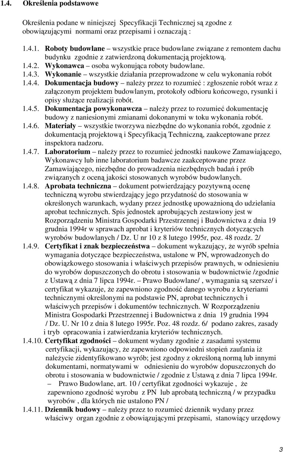 1.4.5. Dokumentacja powykonawcza naleŝy przez to rozumieć dokumentację budowy z naniesionymi zmianami dokonanymi w toku wykonania robót. 1.4.6.