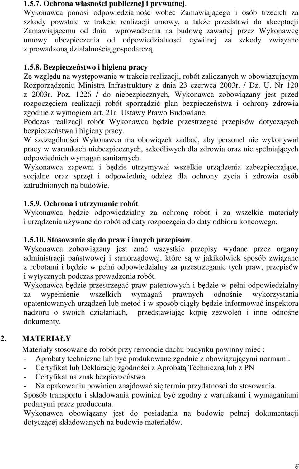 zawartej przez Wykonawcę umowy ubezpieczenia od odpowiedzialności cywilnej za szkody związane z prowadzoną działalnością gospodarczą. 1.5.8.