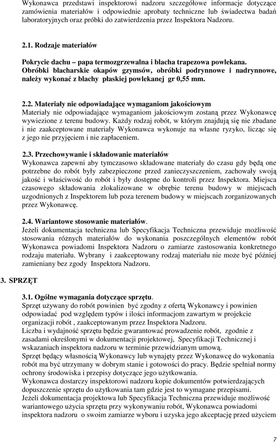 Obróbki blacharskie okapów gzymsów, obróbki podrynnowe i nadrynnowe, naleŝy wykonać z blachy płaskiej powlekanej gr 0,55 mm. 3. SPRZĘT 2.