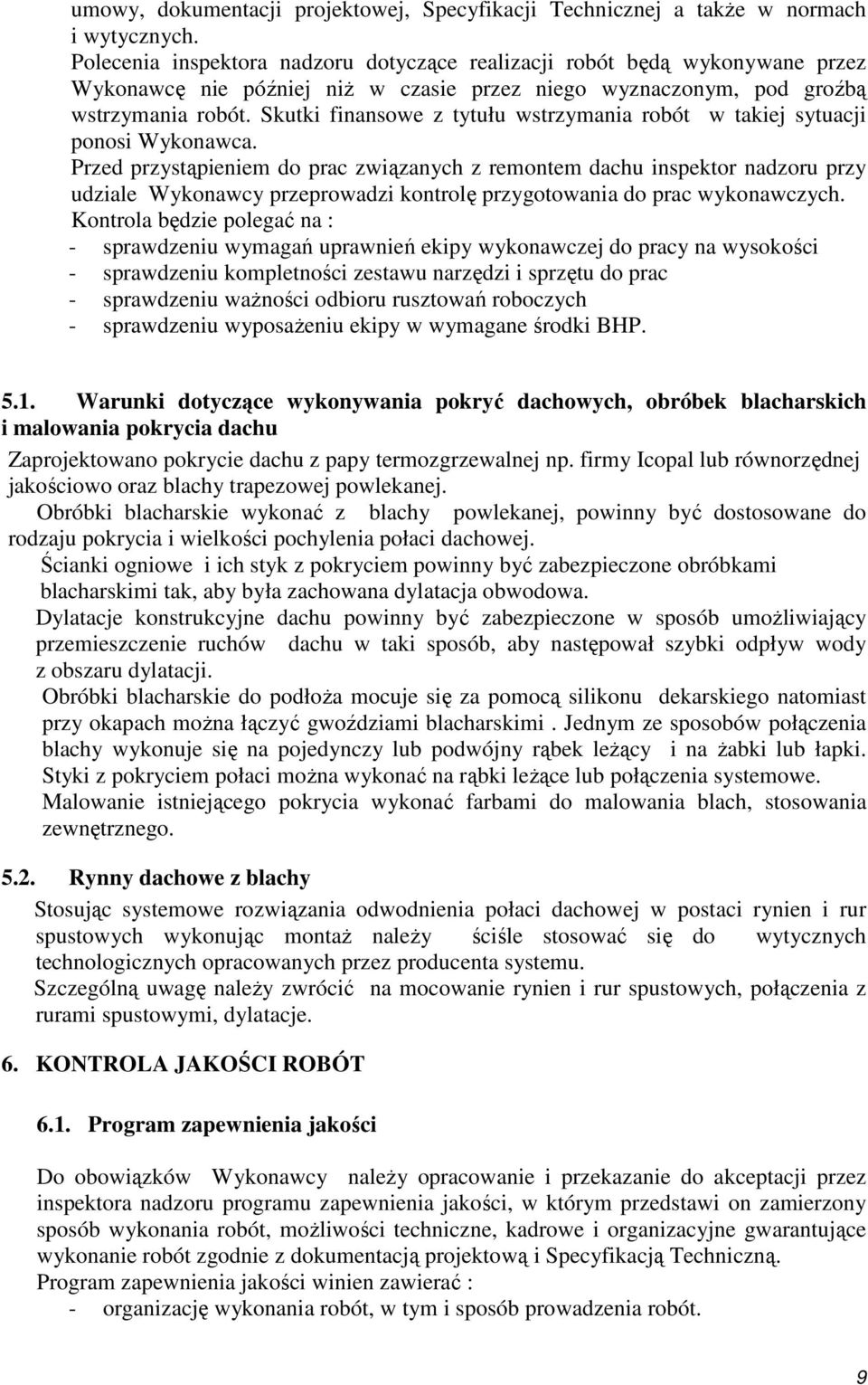 Skutki finansowe z tytułu wstrzymania robót w takiej sytuacji ponosi Wykonawca.