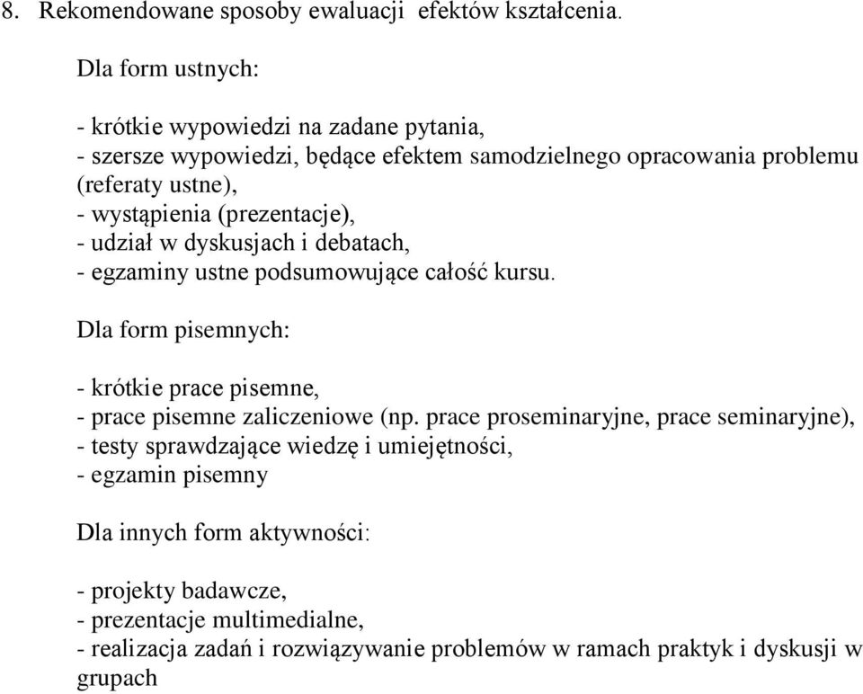 (prezentacje), - udział w dyskusjach i debatach, - egzaminy ustne podsumowujące całość kursu.