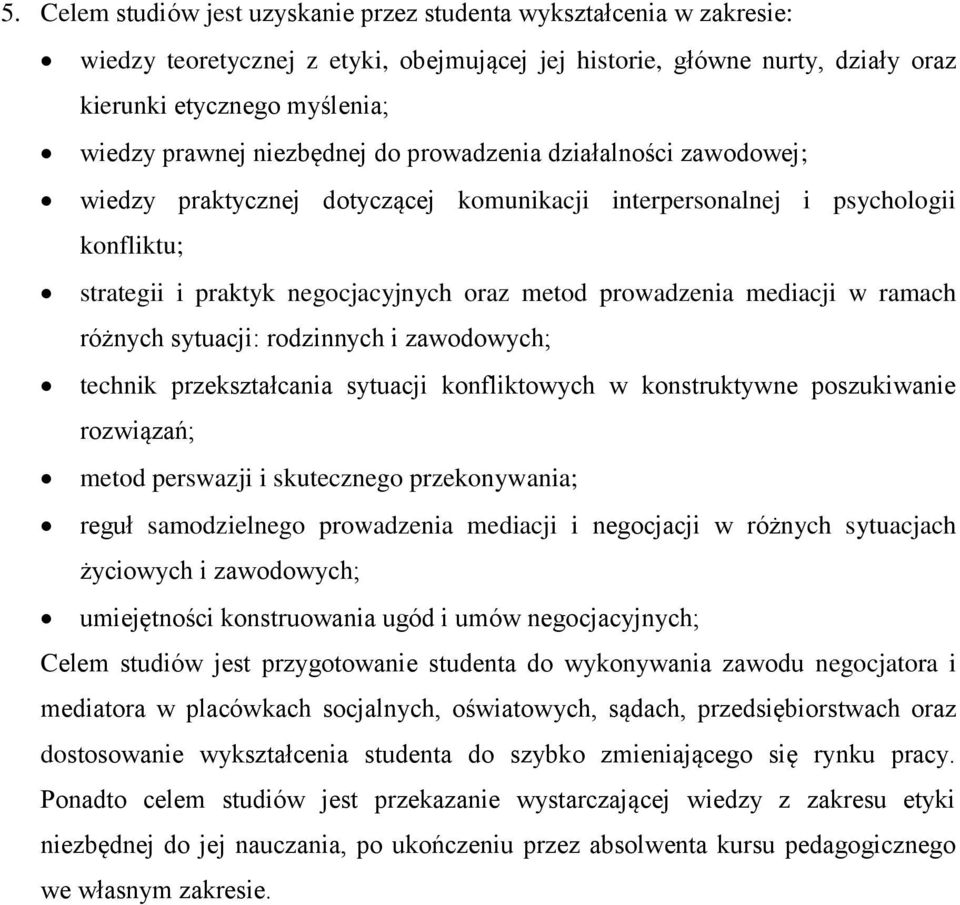 mediacji w ramach różnych sytuacji: rodzinnych i zawodowych; technik przekształcania sytuacji konfliktowych w konstruktywne poszukiwanie rozwiązań; metod perswazji i skutecznego przekonywania; reguł
