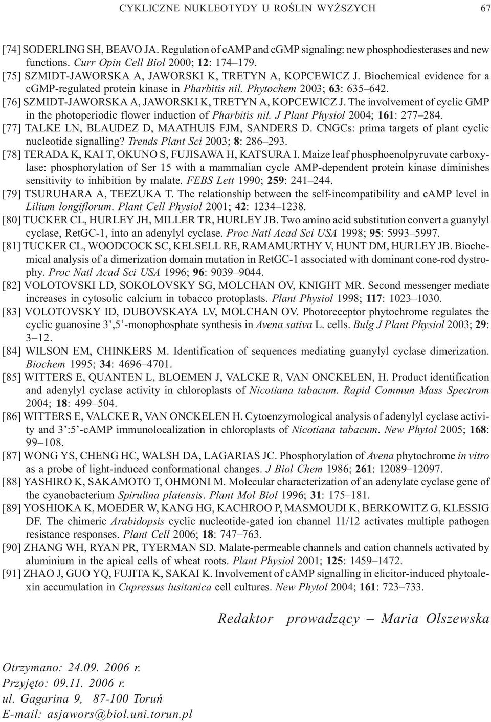 [76] SZMIDT-JAWORSKA A, JAWORSKI K, TRETYN A, KOPCEWICZ J. The involvement of cyclic GMP in the photoperiodic flower induction of Pharbitis nil. J Plant Physiol 2004; 161: 277 284.