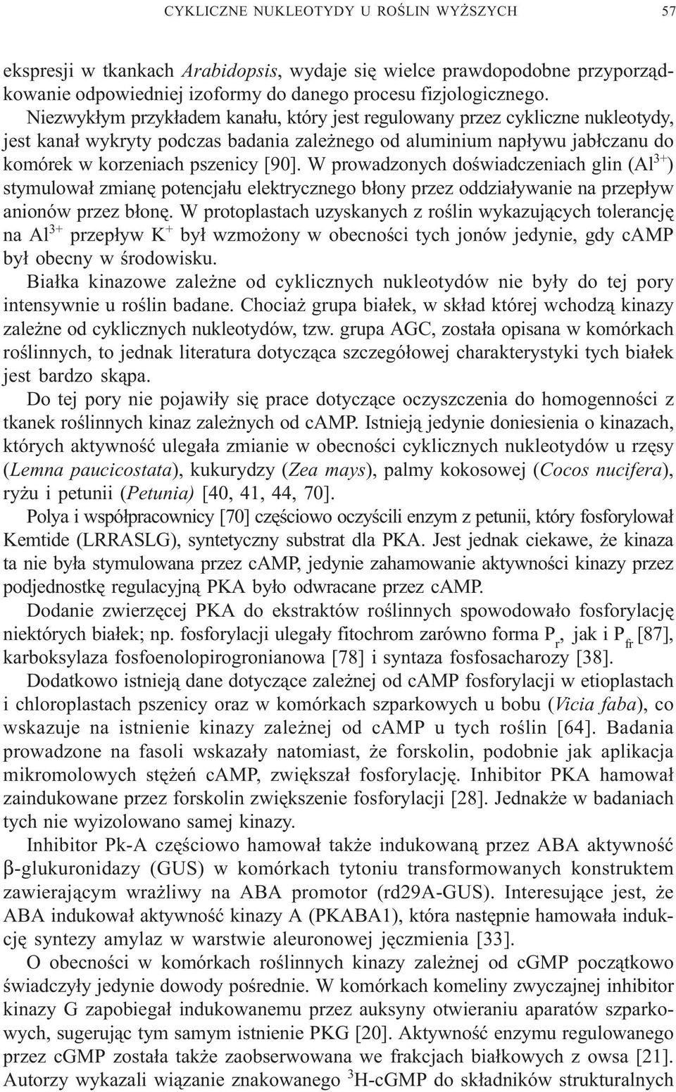 W prowadzonych doœwiadczeniach glin (Al 3+ ) stymulowa³ zmianê potencja³u elektrycznego b³ony przez oddzia³ywanie na przep³yw anionów przez b³onê.