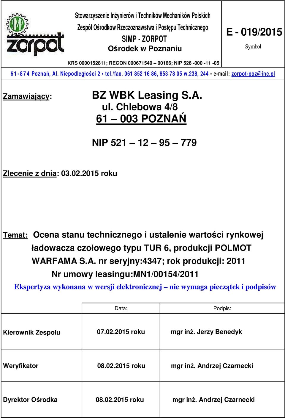 Chlebowa 4/8 61 003 POZNAŃ NIP 521 12 95 779 Zlecenie z dnia: 03.02.2015 roku Temat: Ocena stanu technicznego i ustalenie wartości rynkowej ładowacza czołowego typu TUR 6, produkcji POLMOT WARFAMA S.