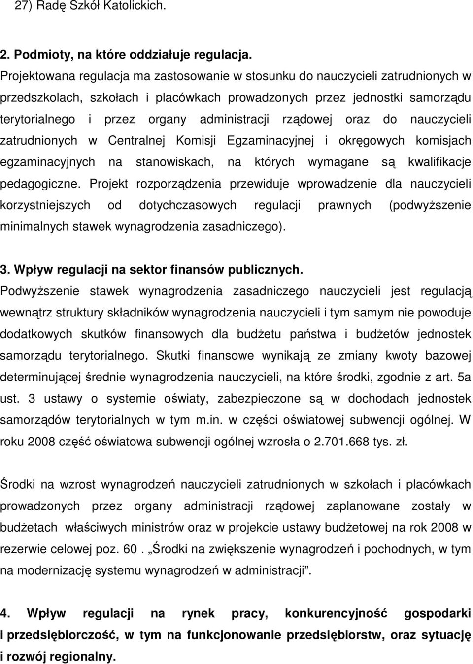 administracji rządowej oraz do nauczycieli zatrudnionych w Centralnej Komisji Egzaminacyjnej i okręgowych komisjach egzaminacyjnych na stanowiskach, na których wymagane są kwalifikacje pedagogiczne.