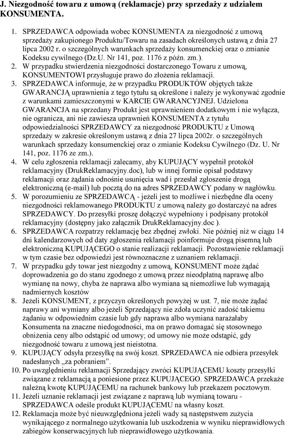 o szczególnych warunkach sprzedaży konsumenckiej oraz o zmianie Kodeksu cywilnego (Dz.U. Nr 141, poz. 1176 z późn. zm.). 2.