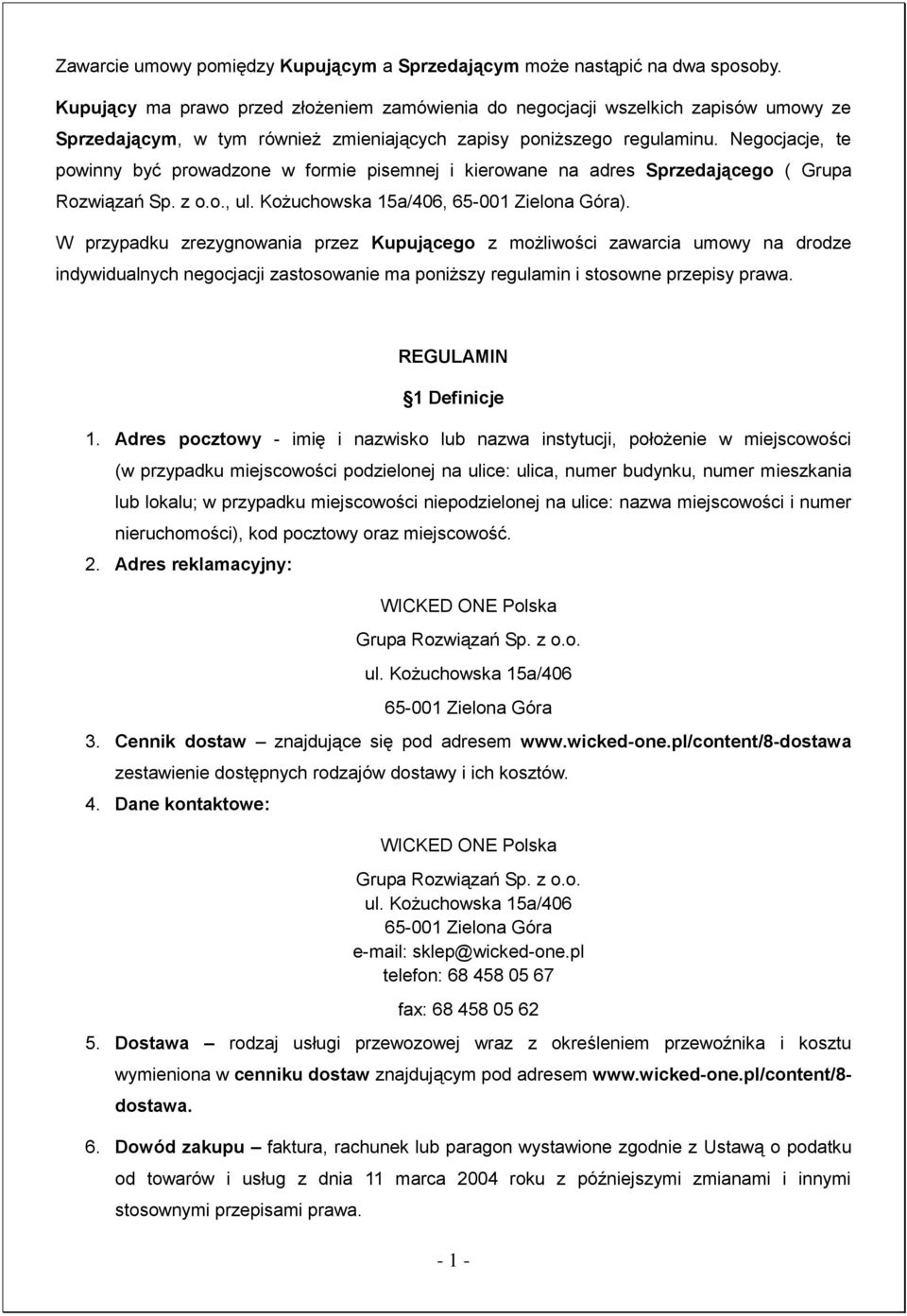 Negocjacje, te powinny być prowadzone w formie pisemnej i kierowane na adres Sprzedającego ( Grupa Rozwiązań Sp. z o.o., ul. Kożuchowska 15a/406, 65-001 Zielona Góra).