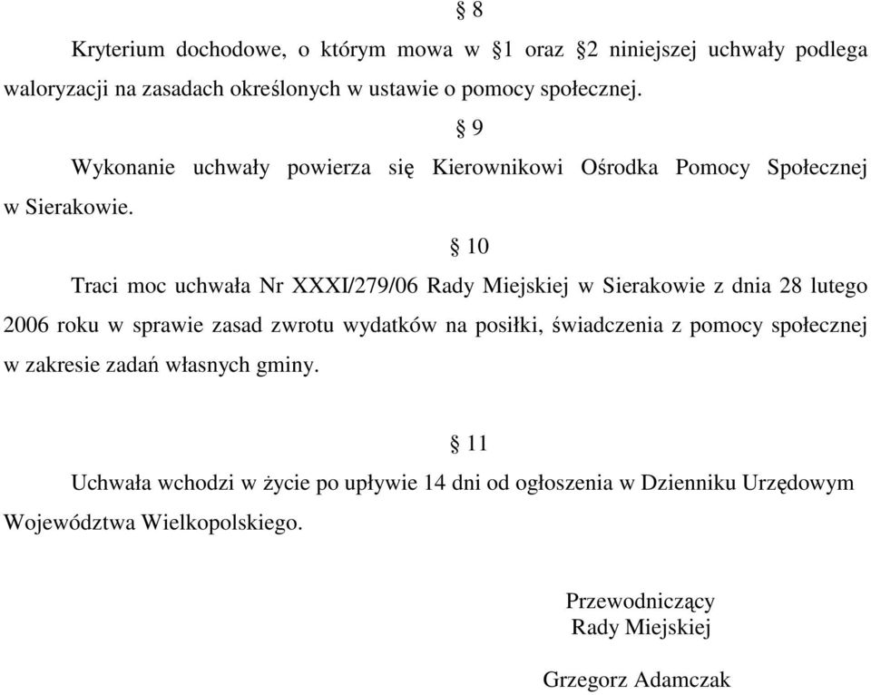 10 Traci moc uchwała Nr XXXI/279/06 Rady Miejskiej w Sierakowie z dnia 28 lutego 2006 roku w sprawie zasad zwrotu wydatków na posiłki, świadczenia