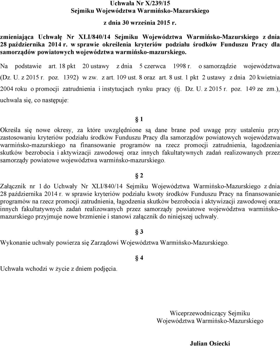 o samorządzie województwa (Dz. U. z 2015 r. poz. 1392) w zw. z art. 109 ust. 8 oraz art. 8 ust. 1 pkt 2 ustawy z dnia 20 kwietnia 2004 roku o promocji zatrudnienia i instytucjach rynku pracy (tj. Dz.