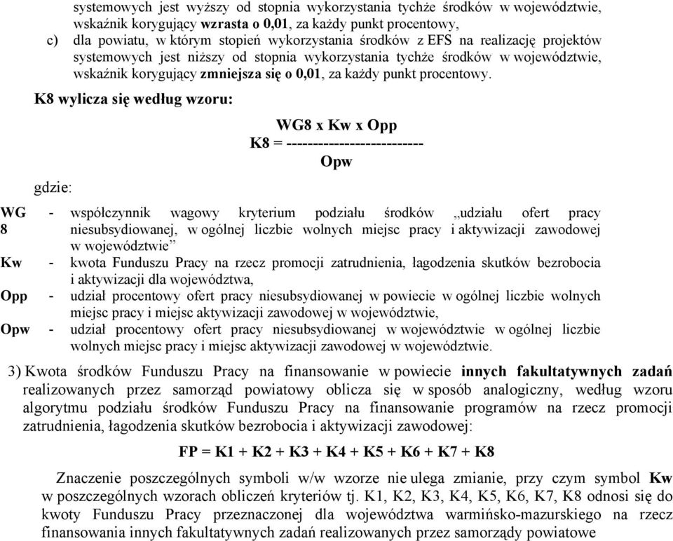 8 wylicza się według wzoru: 8 x w x Opp 8 = -------------------------- Opw - współczynnik wagowy kryterium podziału środków udziału ofert pracy niesubsydiowanej, w ogólnej liczbie wolnych miejsc