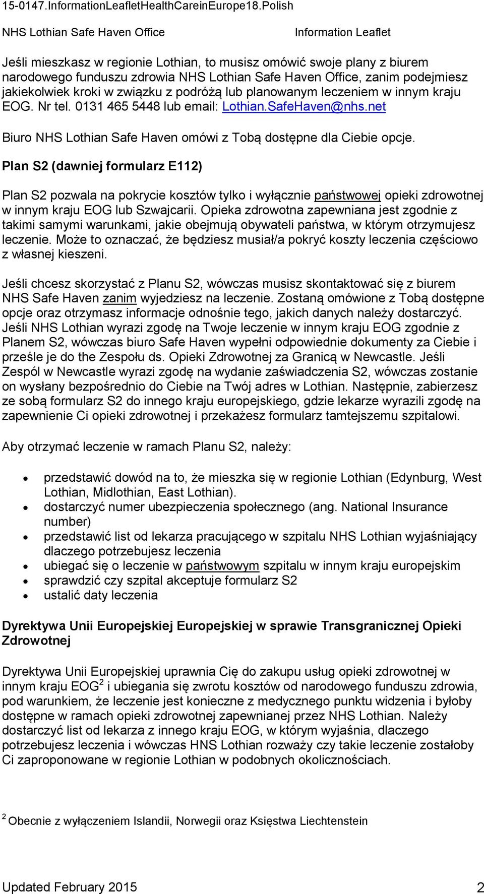 Plan S2 (dawniej formularz E112) Plan S2 pozwala na pokrycie kosztów tylko i wyłącznie państwowej opieki zdrowotnej w innym kraju EOG lub Szwajcarii.