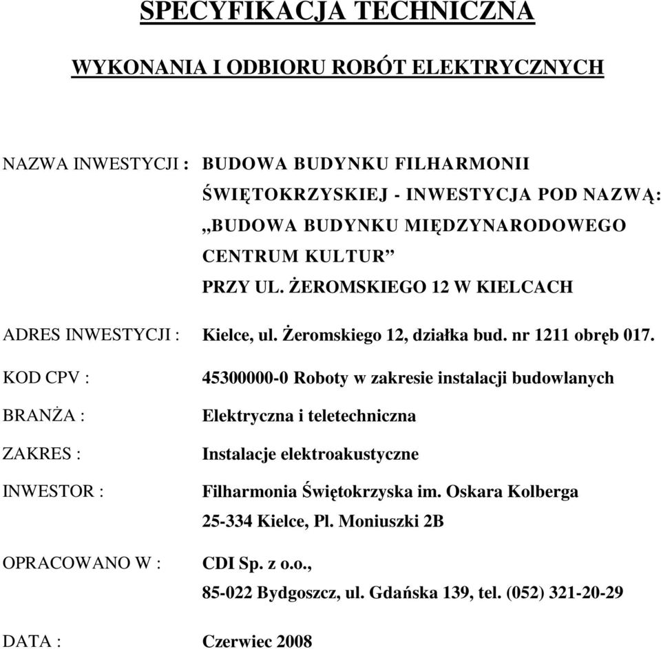 KOD CPV : BRANśA : ZAKRES : INWESTOR : OPRACOWANO W : 45300000-0 Roboty w zakresie instalacji budowlanych Elektryczna i teletechniczna Instalacje