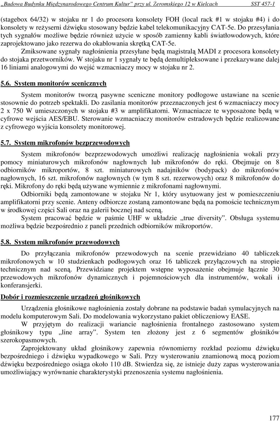 Zmiksowane sygnały nagłośnienia przesyłane będą magistralą MADI z procesora konsolety do stojaka przetworników.