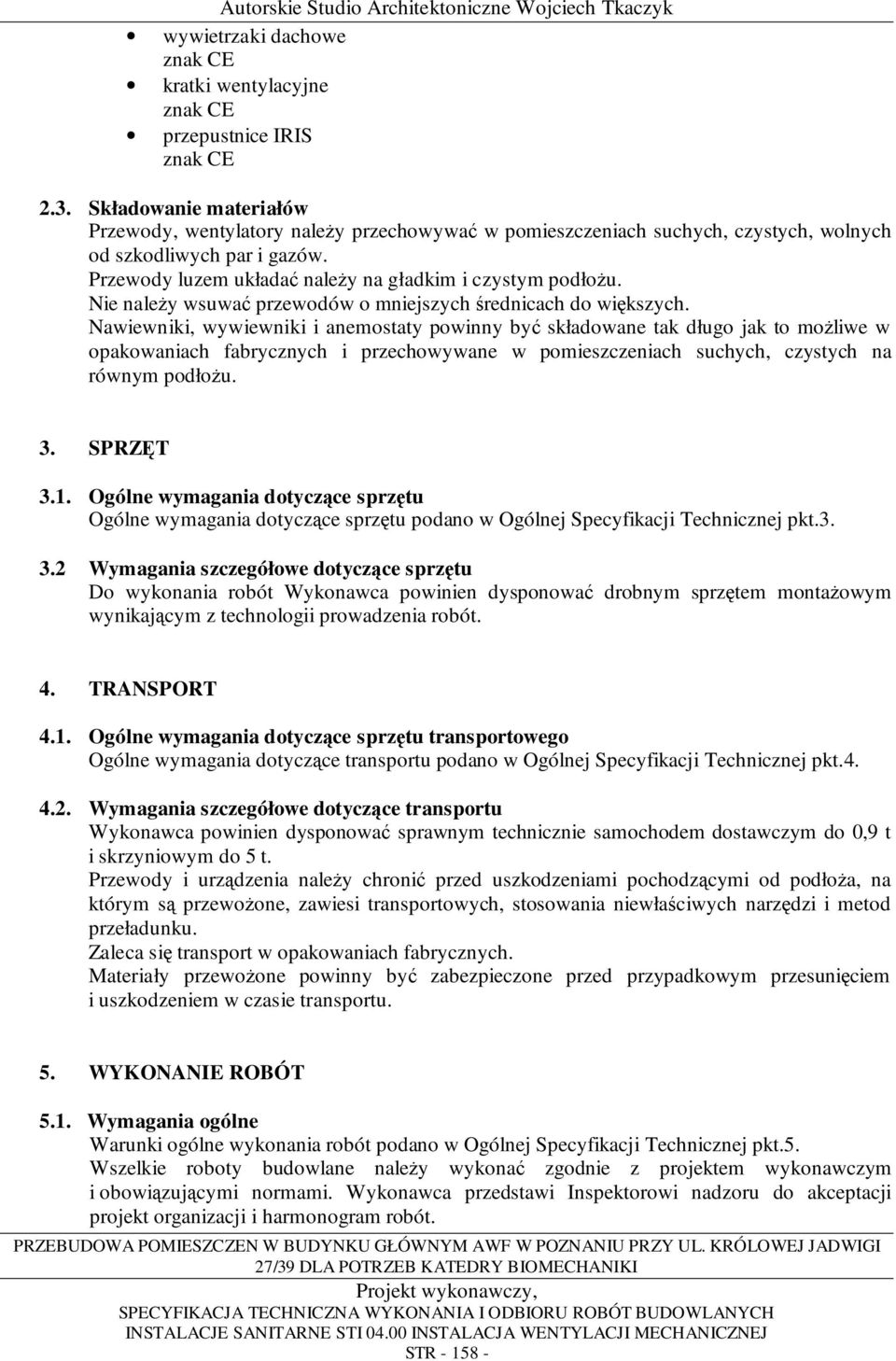 Nie naleŝy wsuwać przewodów o mniejszych średnicach do większych.