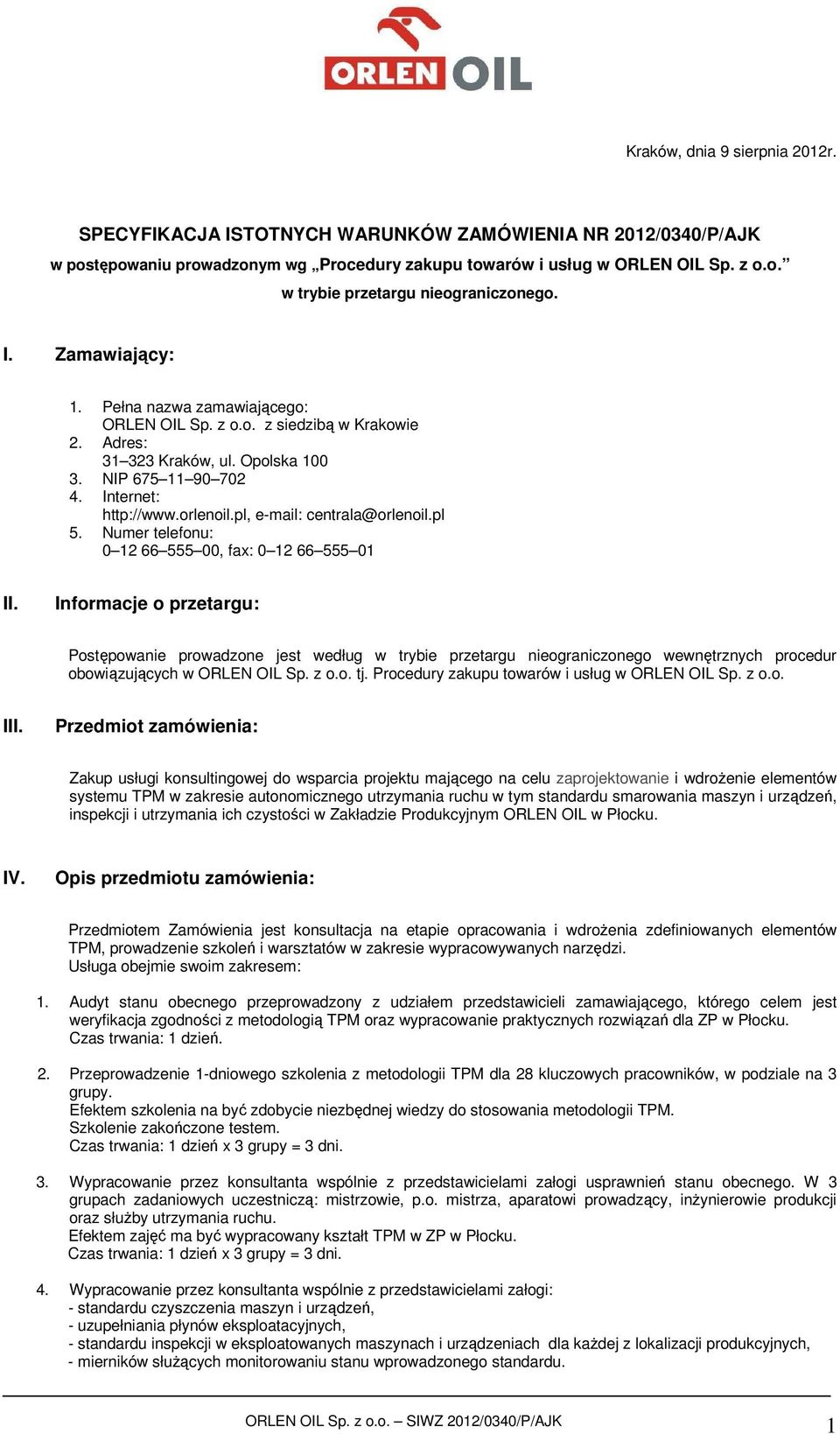 pl, e-mail: centrala@orlenoil.pl 5. Numer telefonu: 0 12 66 555 00, fax: 0 12 66 555 01 II.