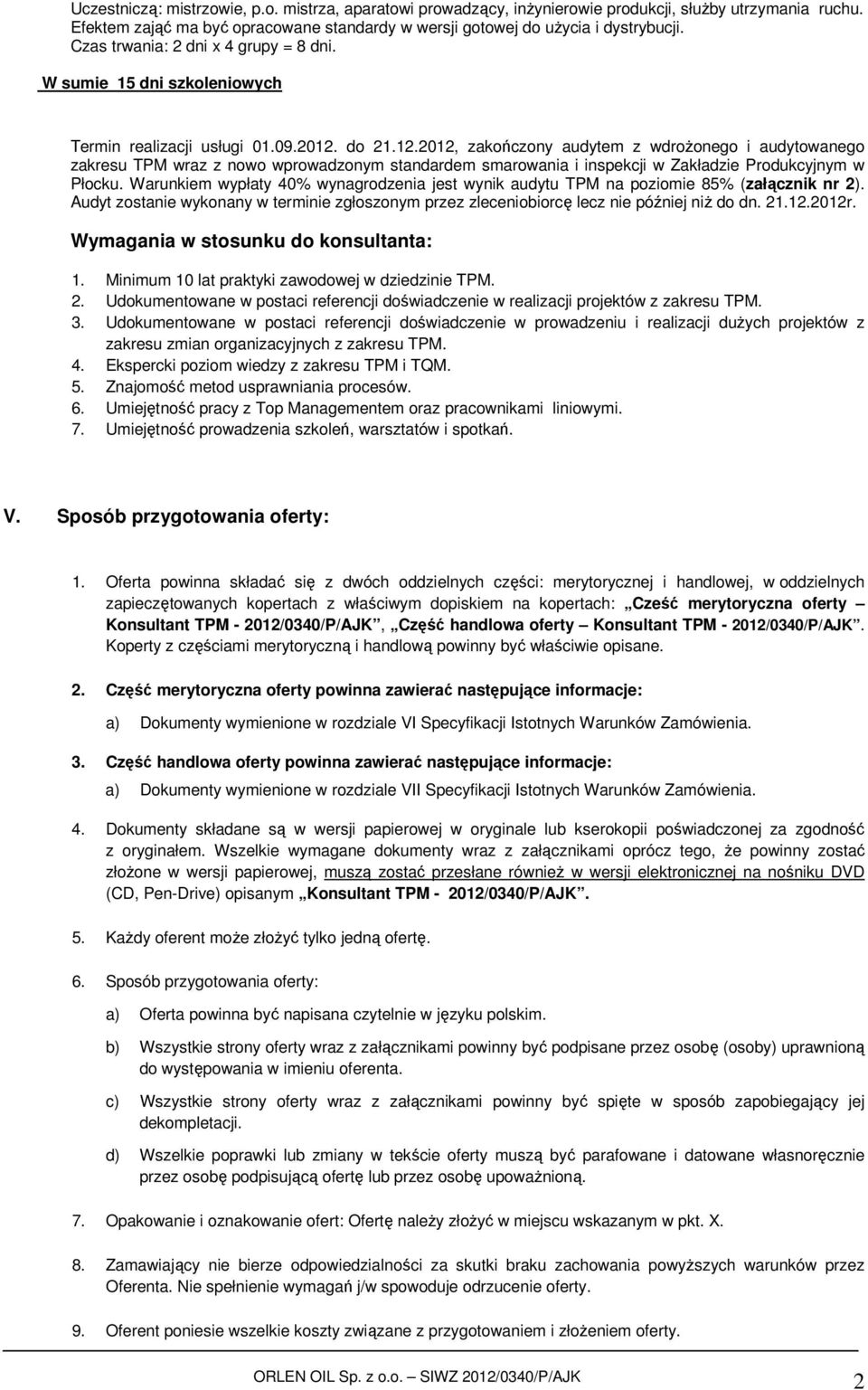 do 21.12.2012, zakończony audytem z wdrożonego i audytowanego zakresu TPM wraz z nowo wprowadzonym standardem smarowania i inspekcji w Zakładzie Produkcyjnym w Płocku.