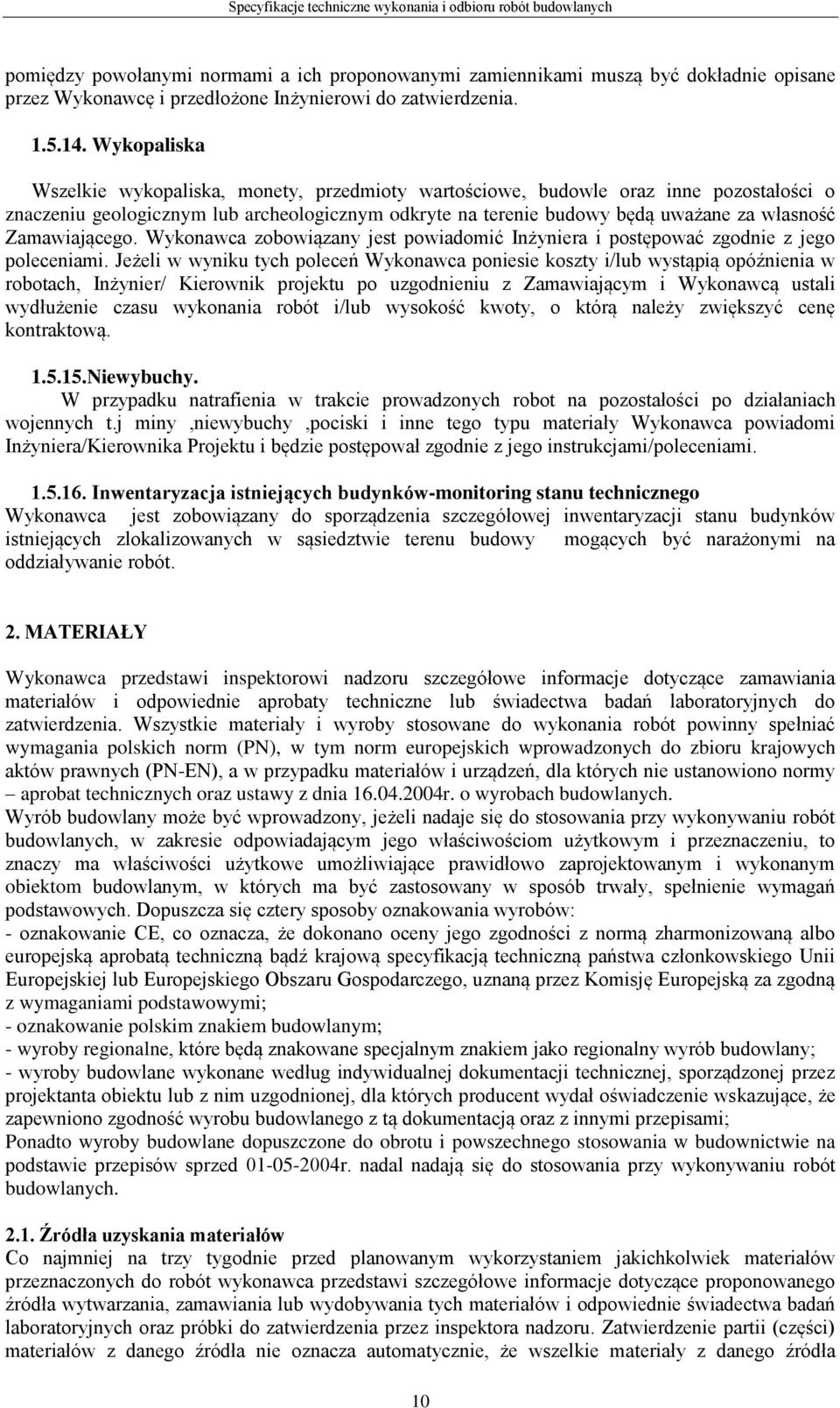 Zamawiającego. Wykonawca zobowiązany jest powiadomić Inżyniera i postępować zgodnie z jego poleceniami.