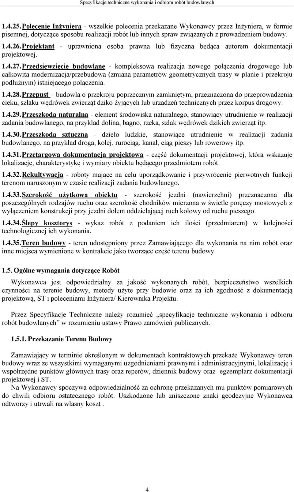 Przedsięwzięcie budowlane - kompleksowa realizacja nowego połączenia drogowego lub całkowita modernizacja/przebudowa (zmiana parametrów geometrycznych trasy w planie i przekroju podłużnym)