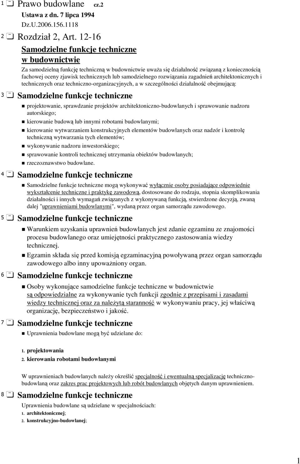 samodzielnego rozwiązania zagadnień architektonicznych i technicznych oraz techniczno-organizacyjnych, a w szczególności działalność obejmującą: 3 Samodzielne funkcje techniczne projektowanie,