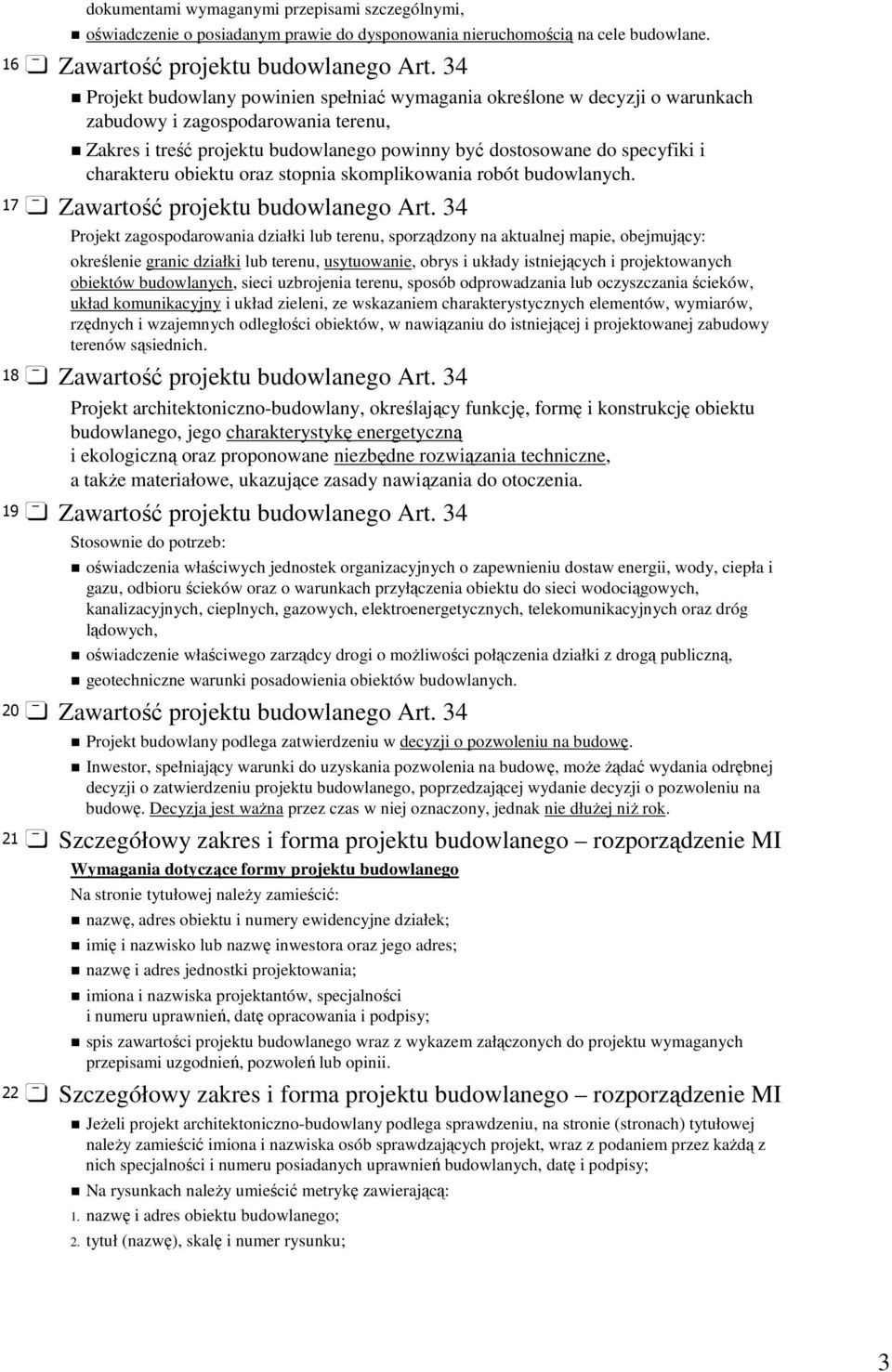 charakteru obiektu oraz stopnia skomplikowania robót budowlanych. 17 Zawartość projektu budowlanego Art.