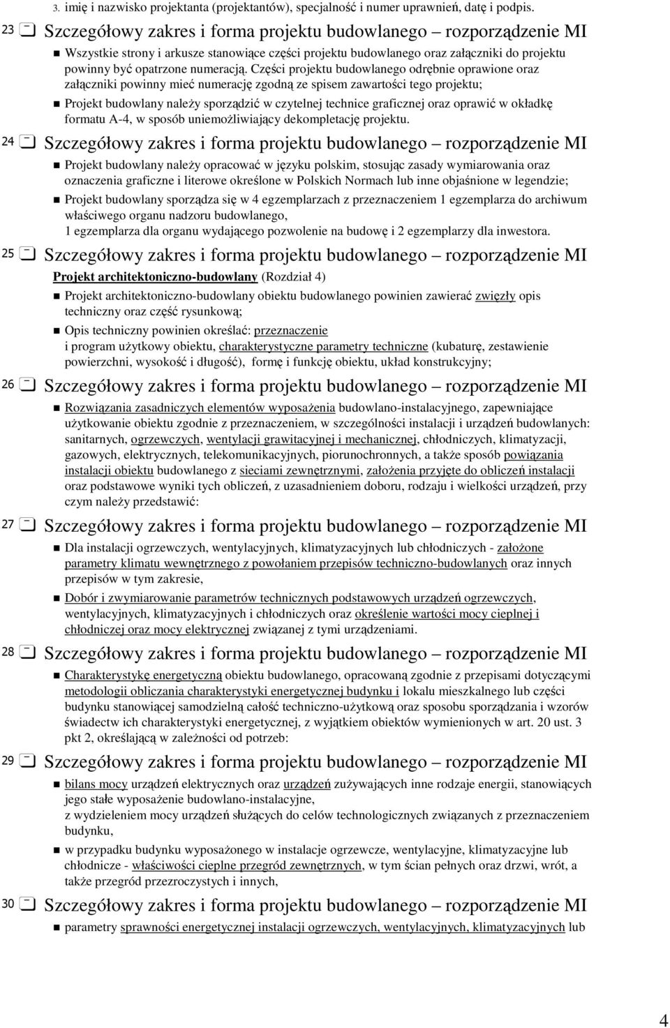 Części projektu budowlanego odrębnie oprawione oraz załączniki powinny mieć numerację zgodną ze spisem zawartości tego projektu; Projekt budowlany naleŝy sporządzić w czytelnej technice graficznej