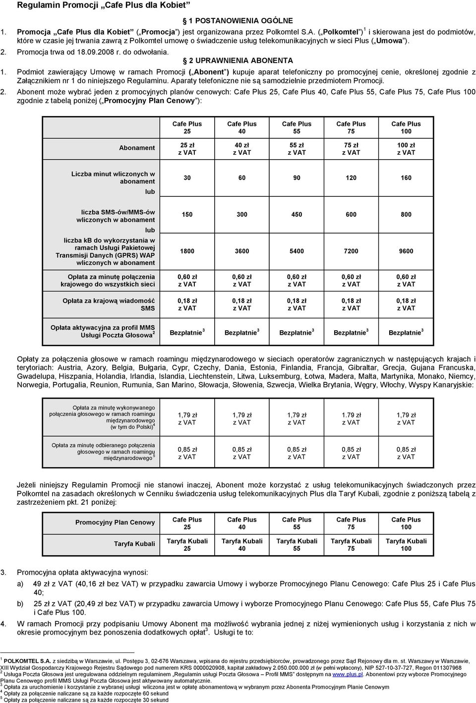 2. Promocja trwa od 18.09.2008 r. do odwołania. 2 UPRAWNIENIA ABONENTA 1.