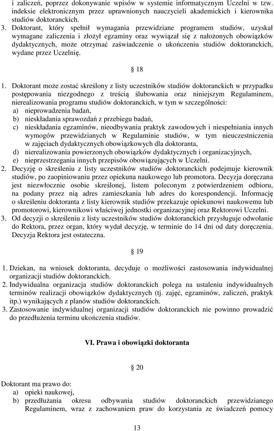 ukończeniu studiów doktoranckich, wydane przez Uczelnię. 18 1.