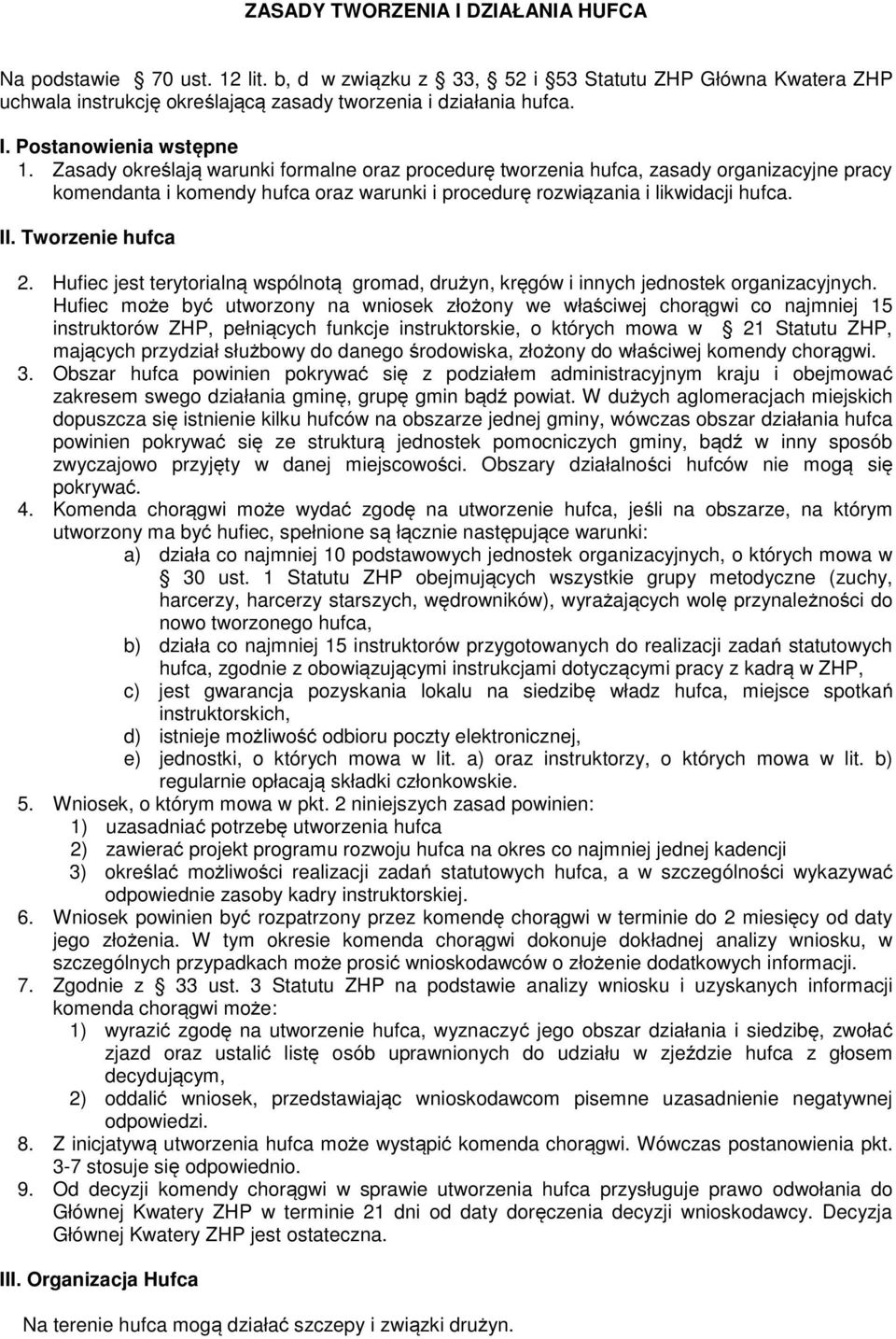 Hufiec jest terytorialną wspólnotą gromad, drużyn, kręgów i innych jednostek organizacyjnych.